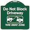 Signmission Do Not Block Driveway Tow Away Zone Heavy-Gauge Aluminum Architectural Sign, 18" x 18", GW-1818-9854 A-DES-GW-1818-9854 - alternate 1